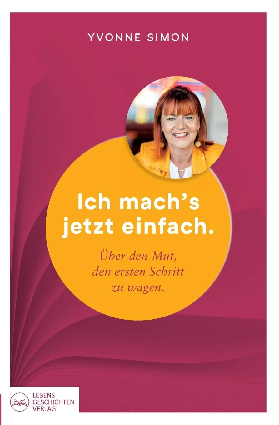 Yvonne Simon - Ich mach´s jetzt einfach - Über den Mut, den ersten Schritt zu wagen