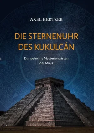 Axel Hertzer - Die Sternenuhr des Kukulcán